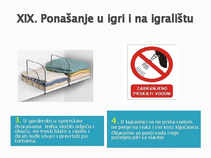 XIX. Ponašanje u igri i na igralištu 3. U garderobi u sportskim dvoranama treba XIX. Ponašanje u igri i na igralištu 3. U garderobi u sportskim dvoranama treba