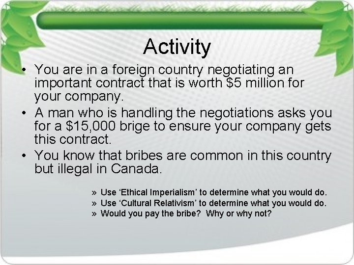 Activity • You are in a foreign country negotiating an important contract that is