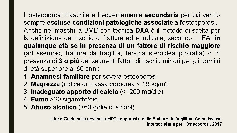 L’osteoporosi maschile è frequentemente secondaria per cui vanno sempre escluse condizioni patologiche associate all'osteoporosi.