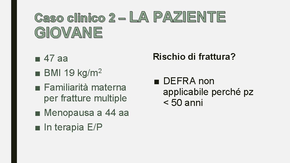 Caso clinico 2 – LA PAZIENTE GIOVANE ■ 47 aa ■ BMI 19 kg/m