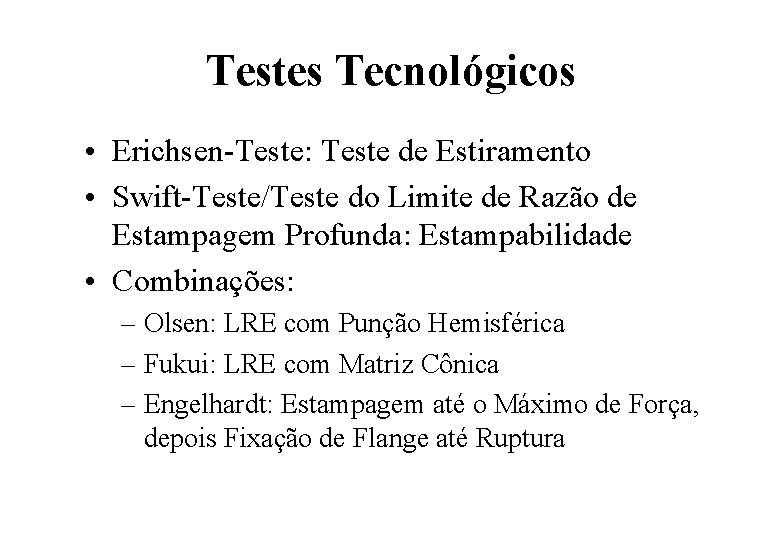 Testes Tecnológicos • Erichsen-Teste: Teste de Estiramento • Swift-Teste/Teste do Limite de Razão de