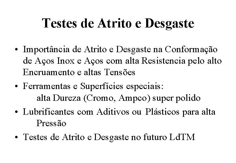 Testes de Atrito e Desgaste • Importância de Atrito e Desgaste na Conformação de