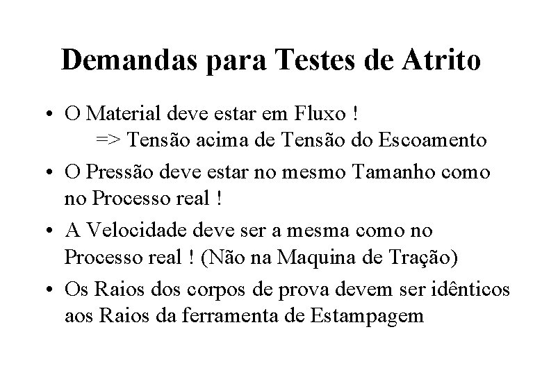 Demandas para Testes de Atrito • O Material deve estar em Fluxo ! =>