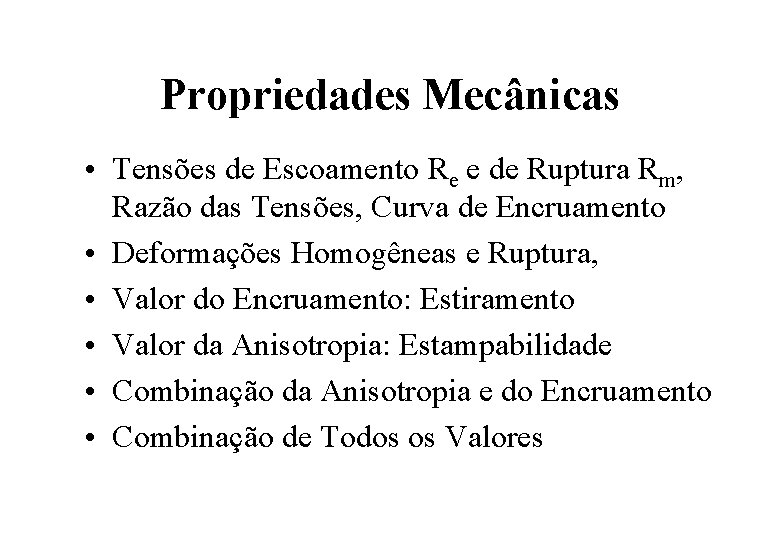 Propriedades Mecânicas • Tensões de Escoamento Re e de Ruptura Rm, Razão das Tensões,