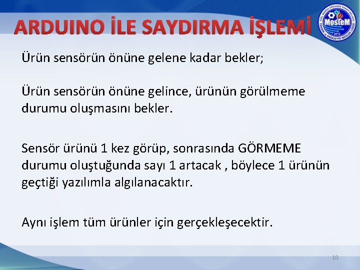 ARDUINO İLE SAYDIRMA İŞLEMİ Ürün sensörün önüne gelene kadar bekler; Ürün sensörün önüne gelince,