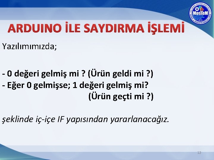 ARDUINO İLE SAYDIRMA İŞLEMİ Yazılımımızda; - 0 değeri gelmiş mi ? (Ürün geldi mi