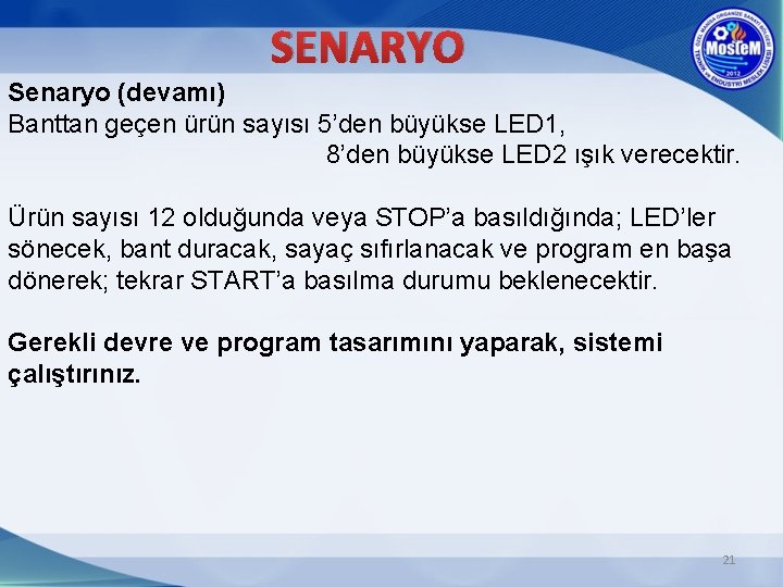 SENARYO Senaryo (devamı) Banttan geçen ürün sayısı 5’den büyükse LED 1, 8’den büyükse LED