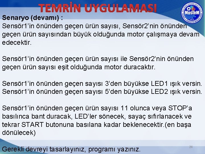 TEMRİN UYGULAMASI Senaryo (devamı) : Sensör 1’in önünden geçen ürün sayısı, Sensör 2’nin önünden