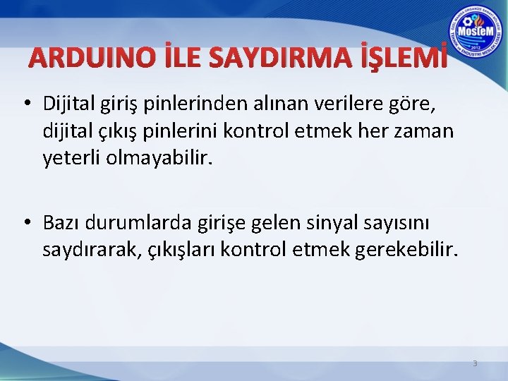 ARDUINO İLE SAYDIRMA İŞLEMİ • Dijital giriş pinlerinden alınan verilere göre, dijital çıkış pinlerini