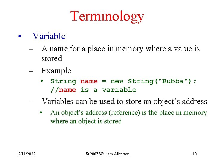 Terminology • Variable – A name for a place in memory where a value