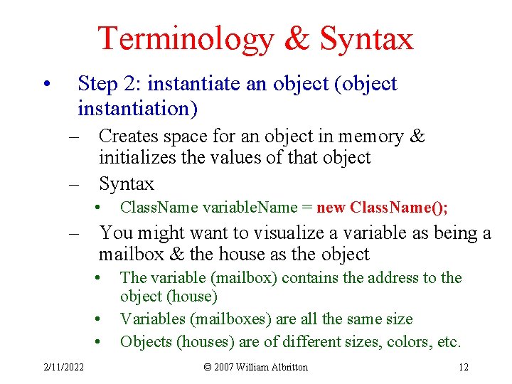 Terminology & Syntax • Step 2: instantiate an object (object instantiation) – Creates space