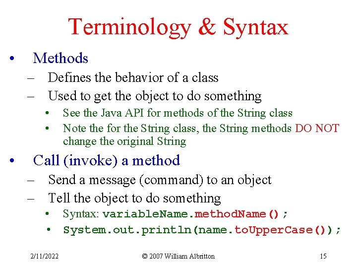 Terminology & Syntax • Methods – Defines the behavior of a class – Used