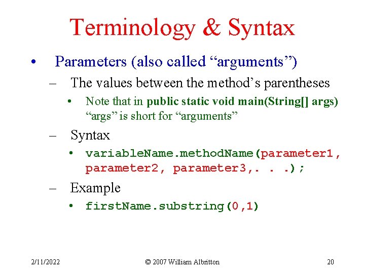 Terminology & Syntax • Parameters (also called “arguments”) – The values between the method’s