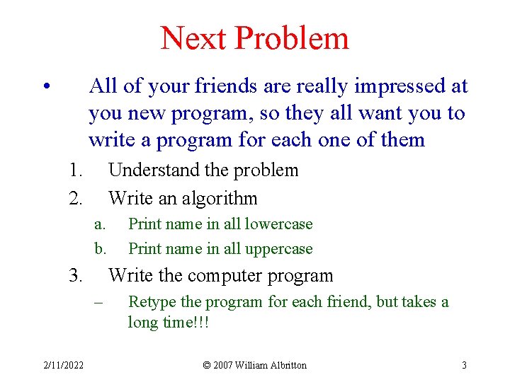 Next Problem • All of your friends are really impressed at you new program,