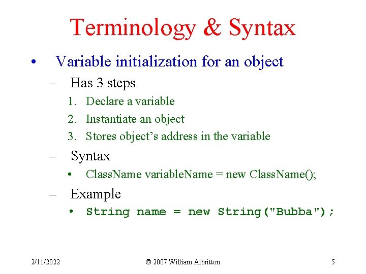 Terminology & Syntax • Variable initialization for an object – Has 3 steps 1.