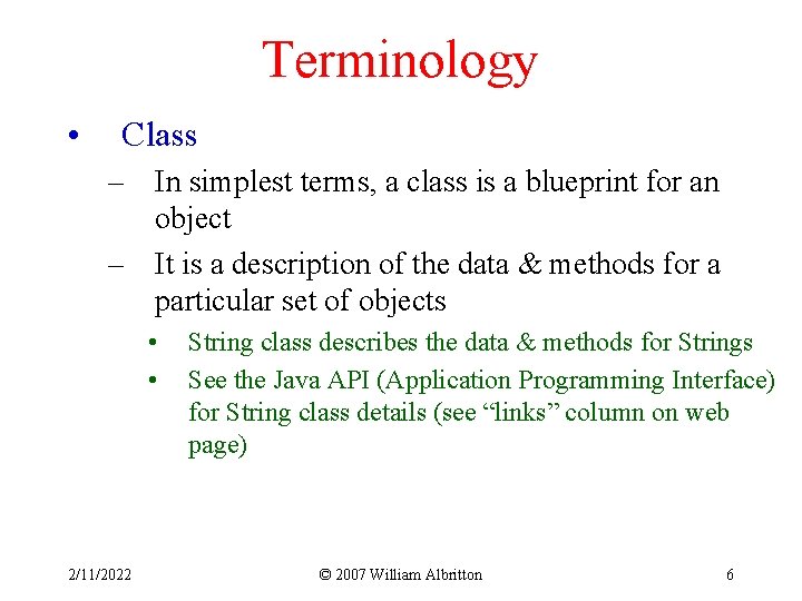 Terminology • Class – In simplest terms, a class is a blueprint for an