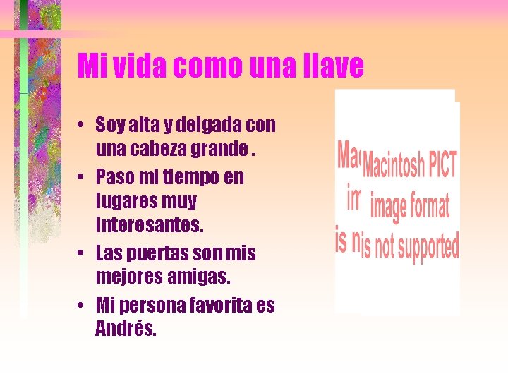 Mi vida como una llave • Soy alta y delgada con una cabeza grande.