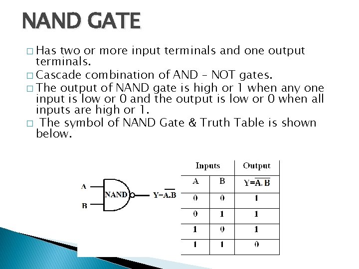 NAND GATE � Has two or more input terminals and one output terminals. � NAND GATE � Has two or more input terminals and one output terminals. �
