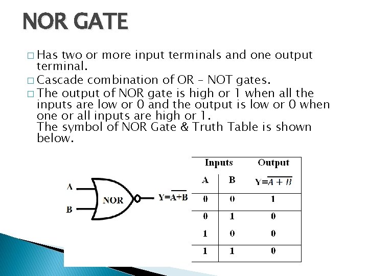 NOR GATE � Has two or more input terminals and one output terminal. � NOR GATE � Has two or more input terminals and one output terminal. �