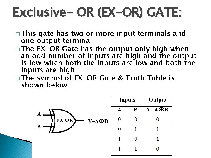Exclusive- OR (EX-OR) GATE: � This gate has two or more input terminals and Exclusive- OR (EX-OR) GATE: � This gate has two or more input terminals and