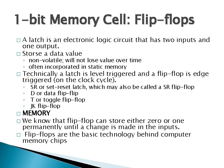 1 -bit Memory Cell: Flip-flops A latch is an electronic logic circuit that has 1 -bit Memory Cell: Flip-flops A latch is an electronic logic circuit that has