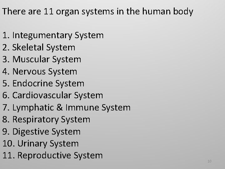 There are 11 organ systems in the human body 1. Integumentary System 2. Skeletal