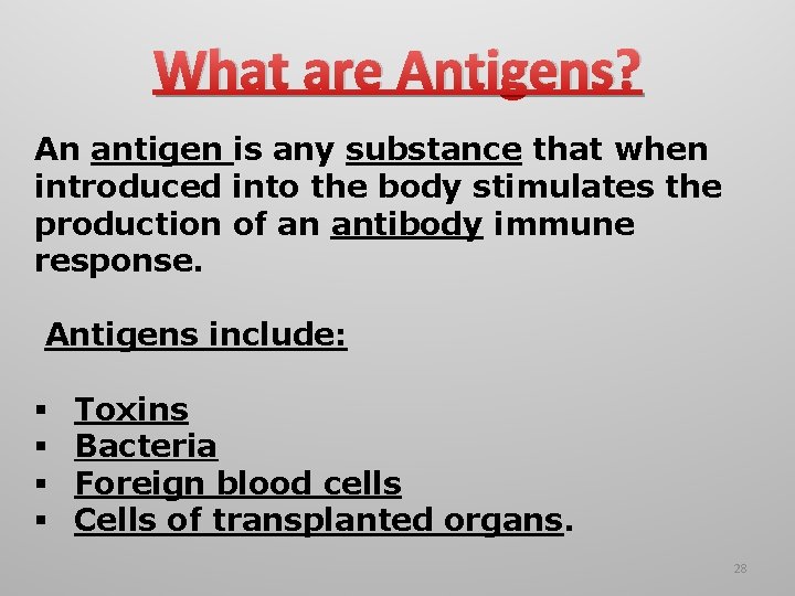 What are Antigens? An antigen is any substance that when introduced into the body What are Antigens? An antigen is any substance that when introduced into the body
