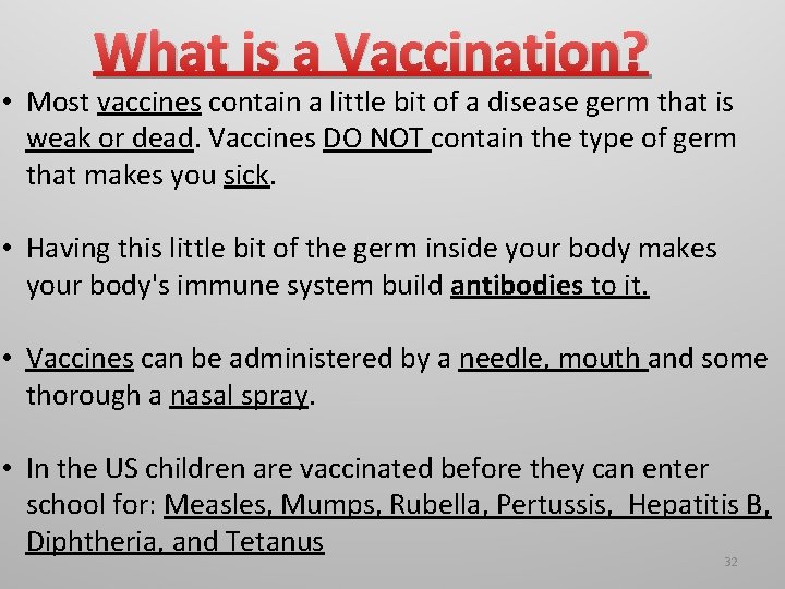 What is a Vaccination? • Most vaccines contain a little bit of a disease What is a Vaccination? • Most vaccines contain a little bit of a disease