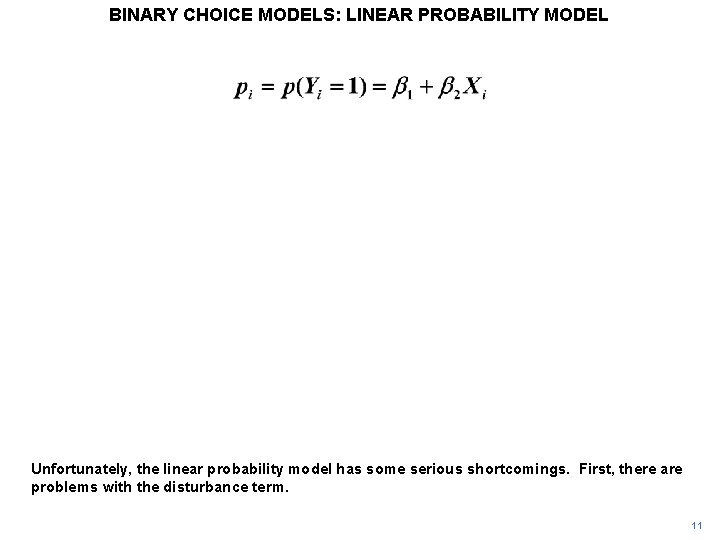 BINARY CHOICE MODELS: LINEAR PROBABILITY MODEL Unfortunately, the linear probability model has some serious