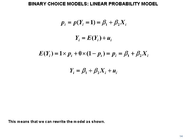BINARY CHOICE MODELS: LINEAR PROBABILITY MODEL This means that we can rewrite the model
