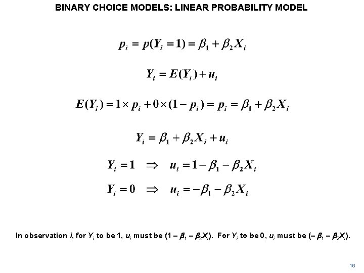 BINARY CHOICE MODELS: LINEAR PROBABILITY MODEL In observation i, for Yi to be 1,