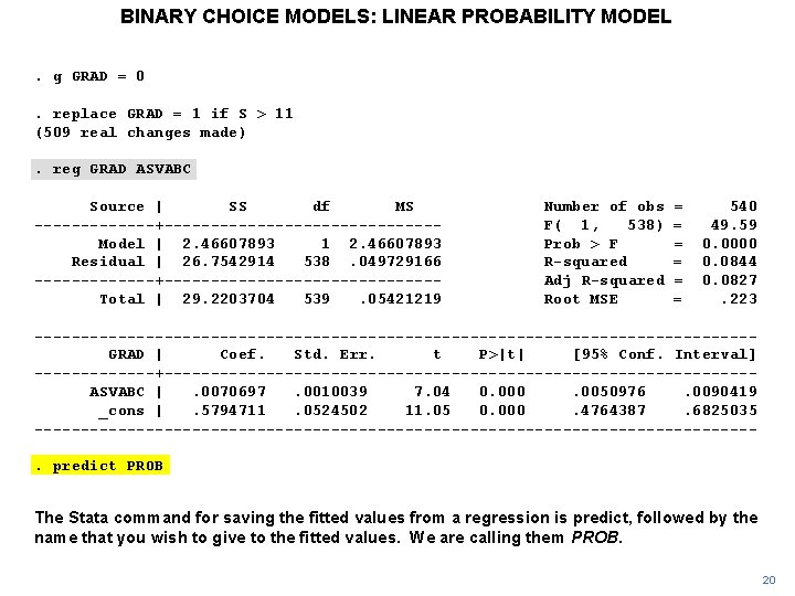BINARY CHOICE MODELS: LINEAR PROBABILITY MODEL. g GRAD = 0. replace GRAD = 1