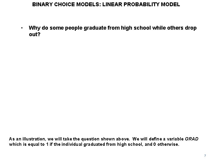 BINARY CHOICE MODELS: LINEAR PROBABILITY MODEL • Why do some people graduate from high