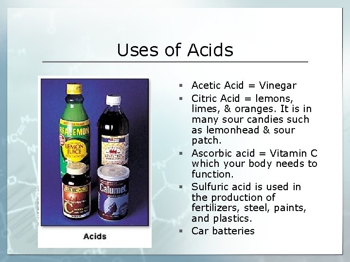 Uses of Acids § Acetic Acid = Vinegar § Citric Acid = lemons, limes,