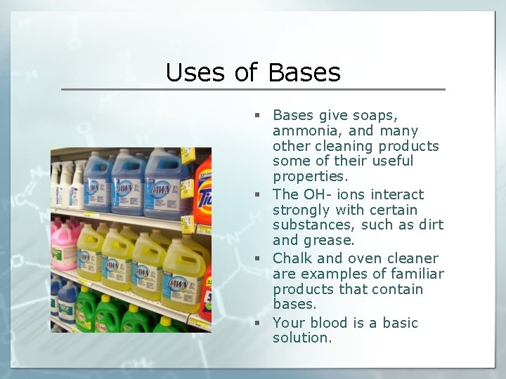 Uses of Bases § Bases give soaps, ammonia, and many other cleaning products some