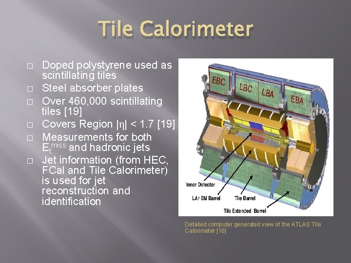 Tile Calorimeter � � � Doped polystyrene used as scintillating tiles Steel absorber plates