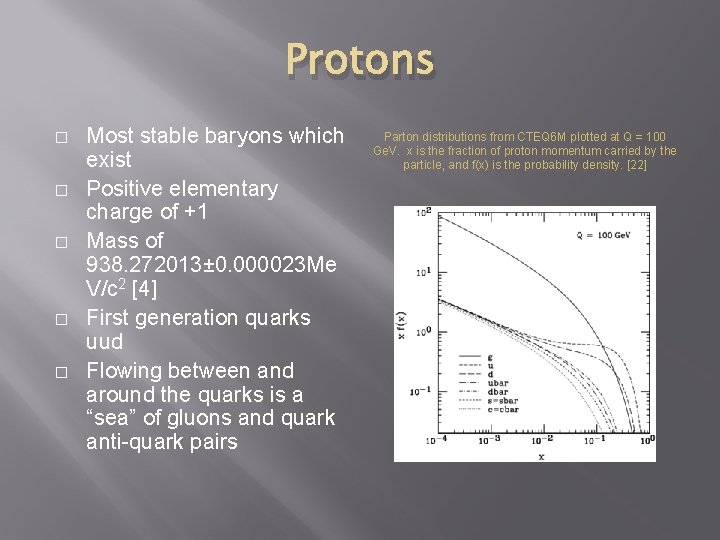 Protons � � � Most stable baryons which exist Positive elementary charge of +1