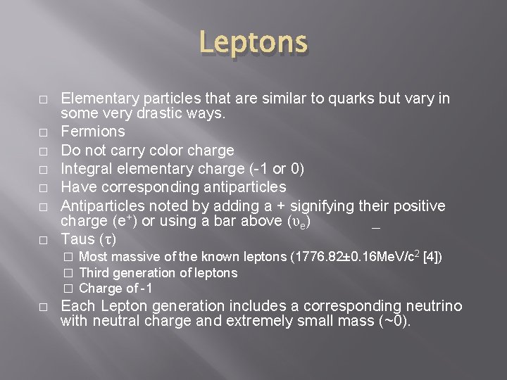 Leptons � � � � Elementary particles that are similar to quarks but vary