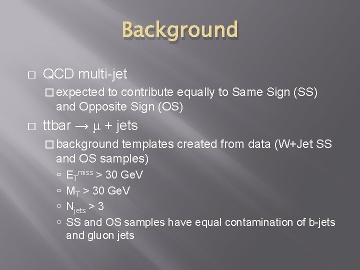 Background � QCD multi-jet � expected to contribute equally to Same Sign (SS) and