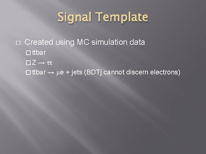 Signal Template � Created using MC simulation data � ttbar �Z → ττ �