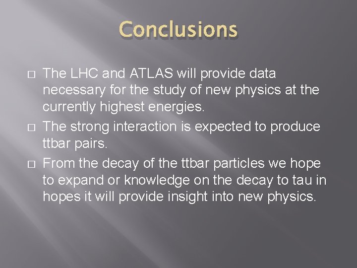Conclusions � � � The LHC and ATLAS will provide data necessary for the