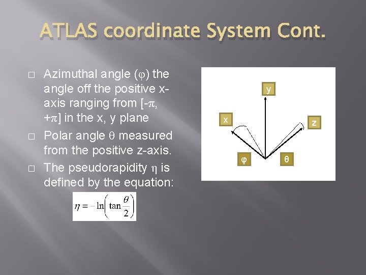 ATLAS coordinate System Cont. � � � Azimuthal angle (φ) the angle off the