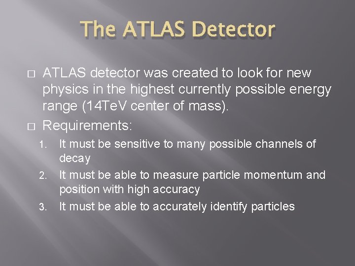 The ATLAS Detector � � ATLAS detector was created to look for new physics