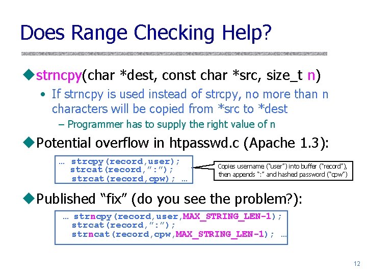 Does Range Checking Help? ustrncpy(char *dest, const char *src, size_t n) • If strncpy