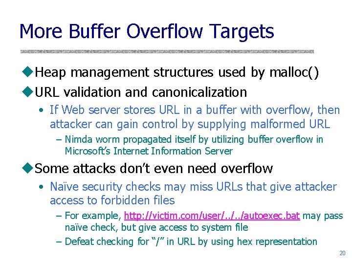 More Buffer Overflow Targets u. Heap management structures used by malloc() u. URL validation