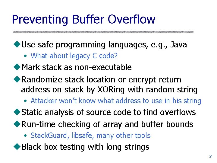 Preventing Buffer Overflow u. Use safe programming languages, e. g. , Java • What