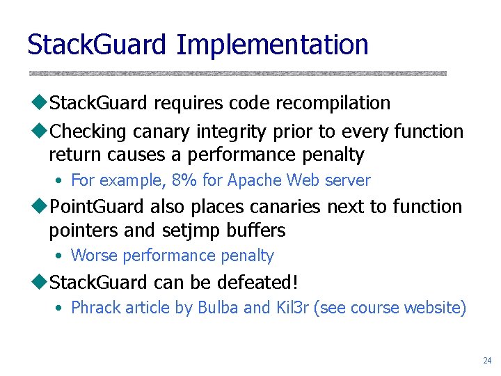 Stack. Guard Implementation u. Stack. Guard requires code recompilation u. Checking canary integrity prior