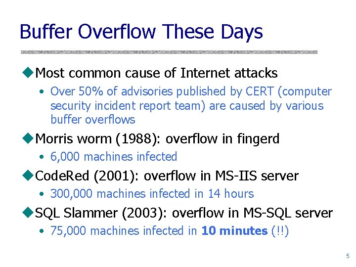 Buffer Overflow These Days u. Most common cause of Internet attacks • Over 50%