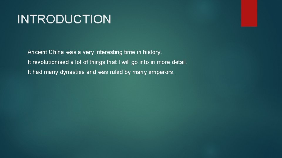 INTRODUCTION Ancient China was a very interesting time in history. It revolutionised a lot