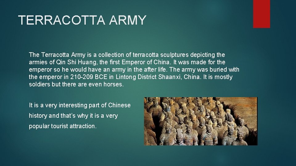 TERRACOTTA ARMY The Terracotta Army is a collection of terracotta sculptures depicting the armies